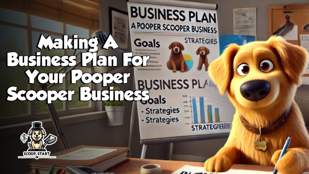 Making a business plan for your pooper scooper business.